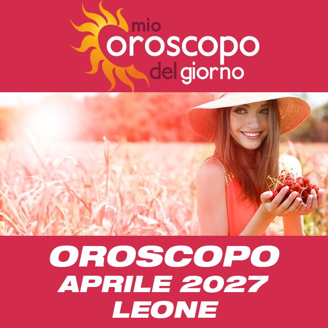 Oroscopo del mese di Aprile 2027 per Leone