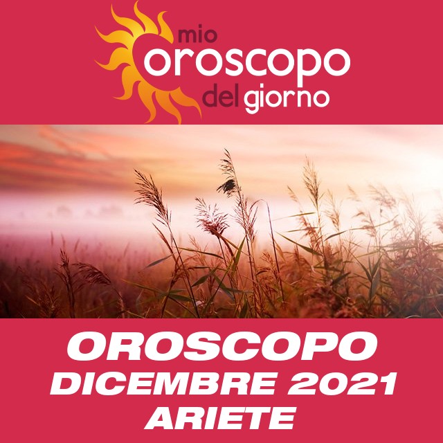 Oroscopo del mese di Dicembre 2021 per Ariete