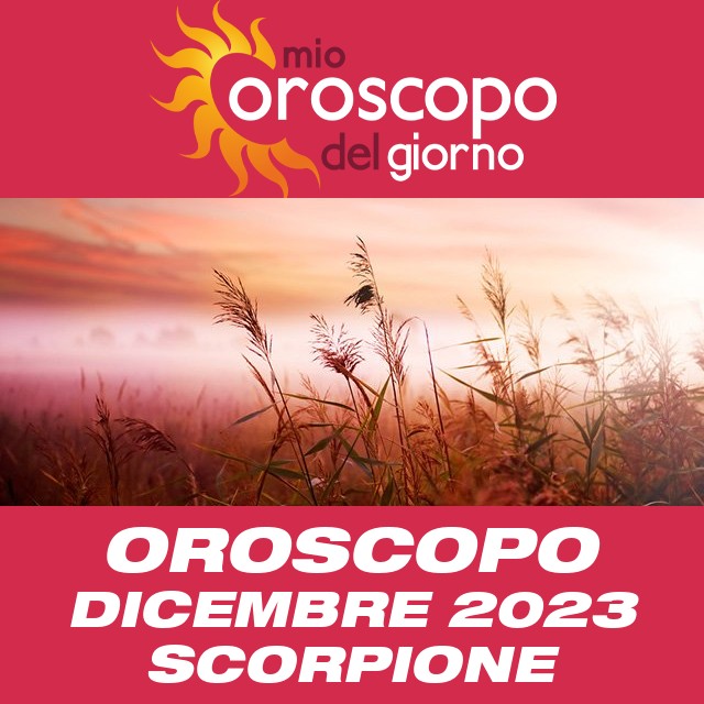 Oroscopo del mese di Dicembre 2023 per Scorpione