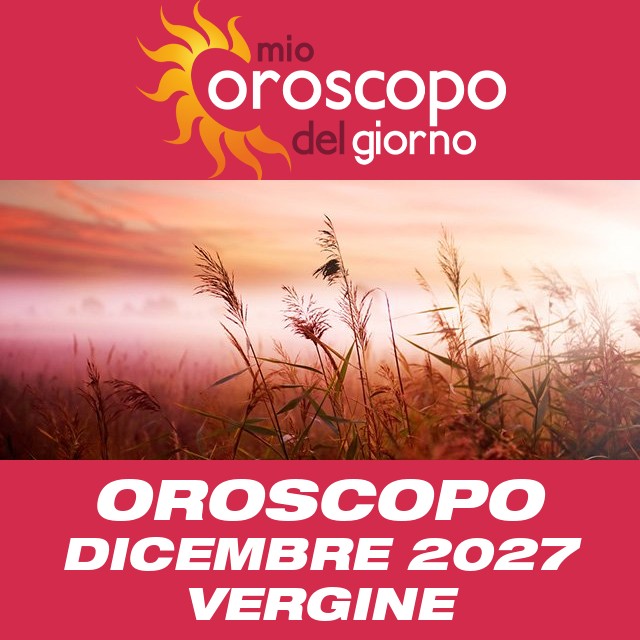 Oroscopo del mese di Dicembre 2027 per Vergine