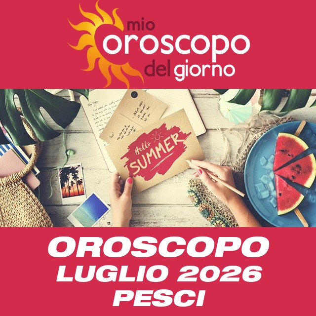 Oroscopo del mese di Luglio 2026 per Pesci