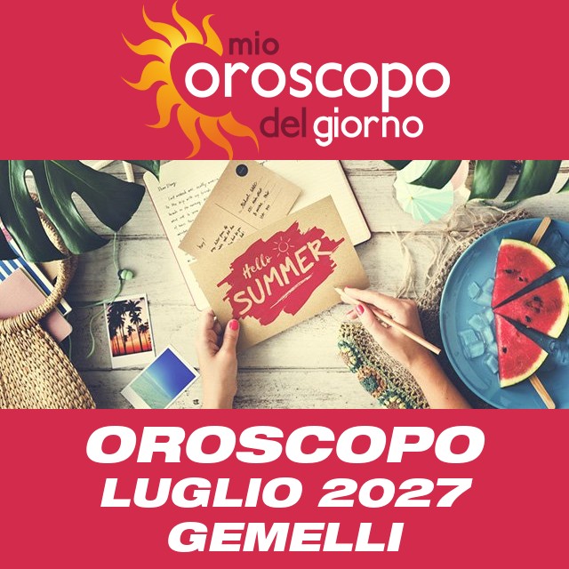 Oroscopo del mese di Luglio 2027 per Gemelli