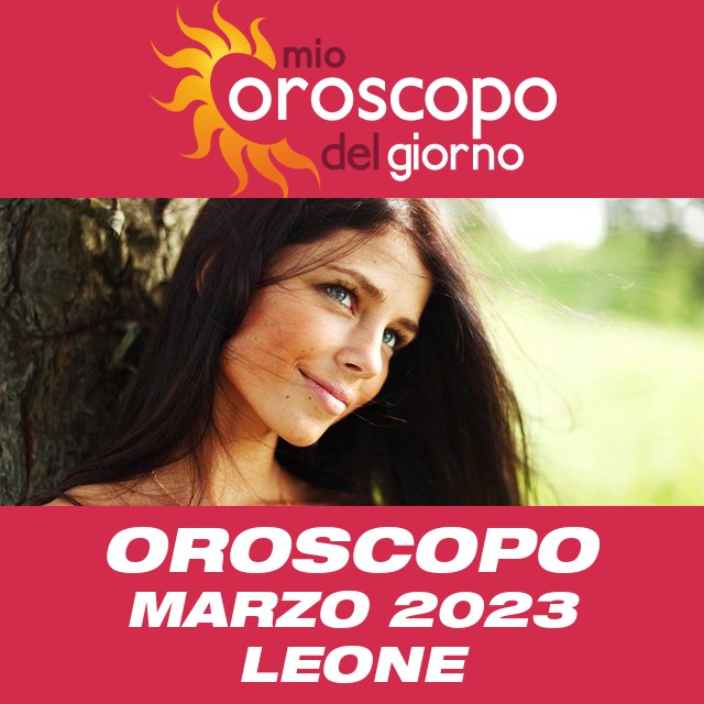 Oroscopo del mese di Marzo 2023 per Leone