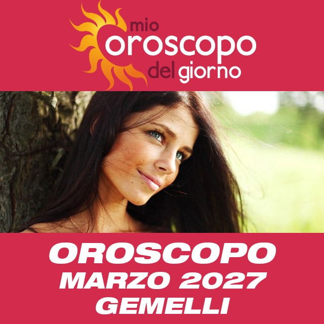 Oroscopo del mese di Marzo 2027 per Gemelli