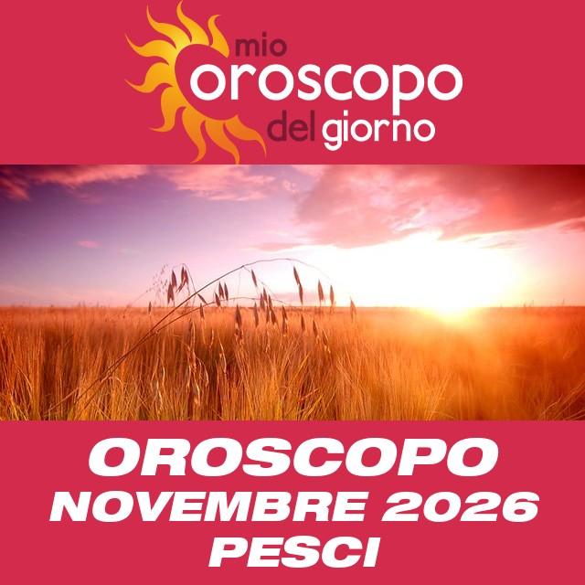 Oroscopo del mese di Novembre 2026 per Pesci