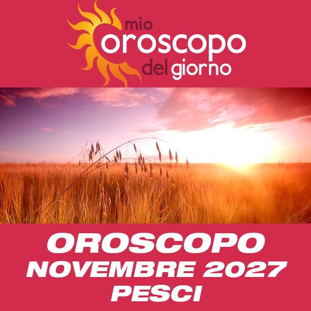 Oroscopo del mese di Novembre 2027 per Pesci