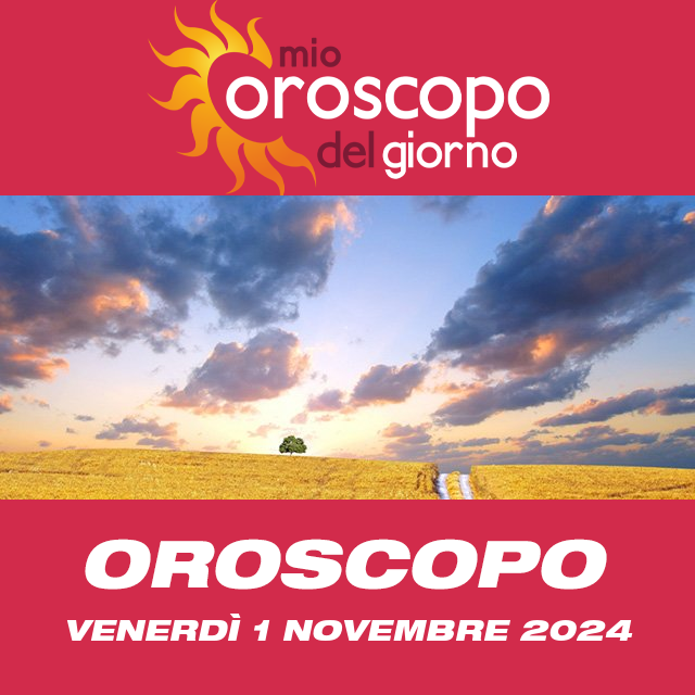 Le previsioni dell'oroscopo del giornaliero di Venerdì 1 Novembre 2024