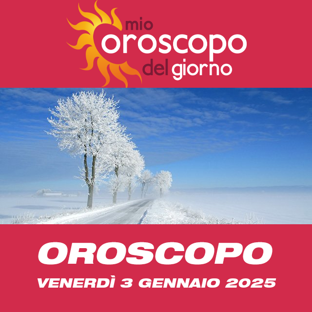 Le previsioni dell'oroscopo del giornaliero di Venerdì 3 Gennaio 2025