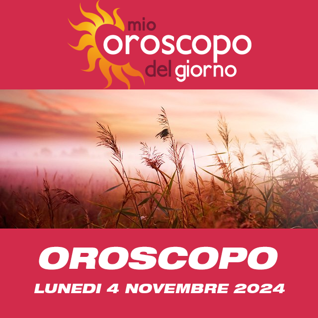 Le previsioni dell'oroscopo del giornaliero di Lunedi 4 Novembre 2024