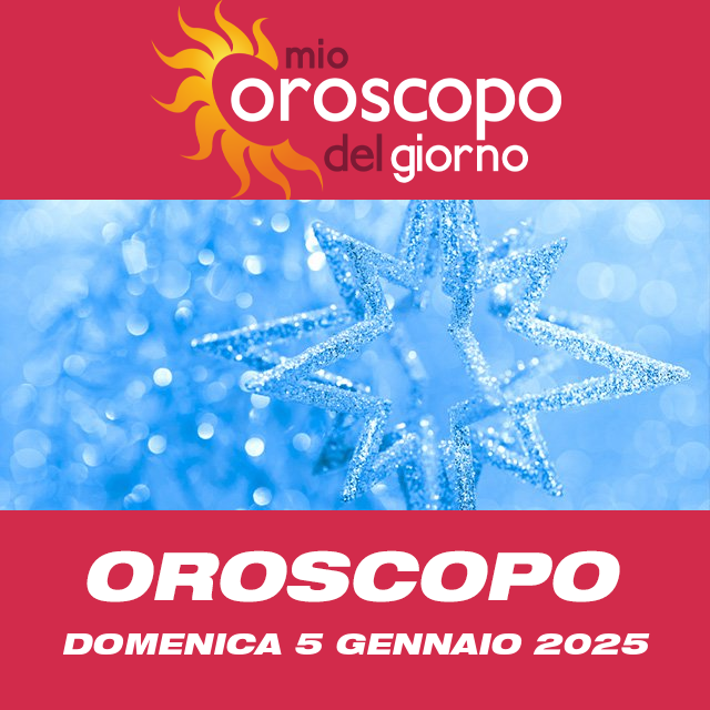 Le previsioni dell'oroscopo del giornaliero di Domenica 5 Gennaio 2025