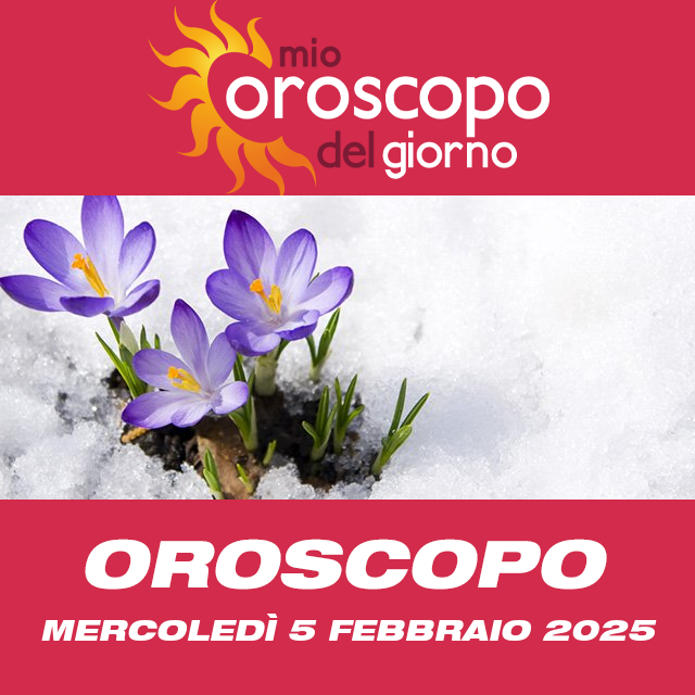 Le previsioni dell'oroscopo del giornaliero di Mercoledì 5 Febbraio 2025