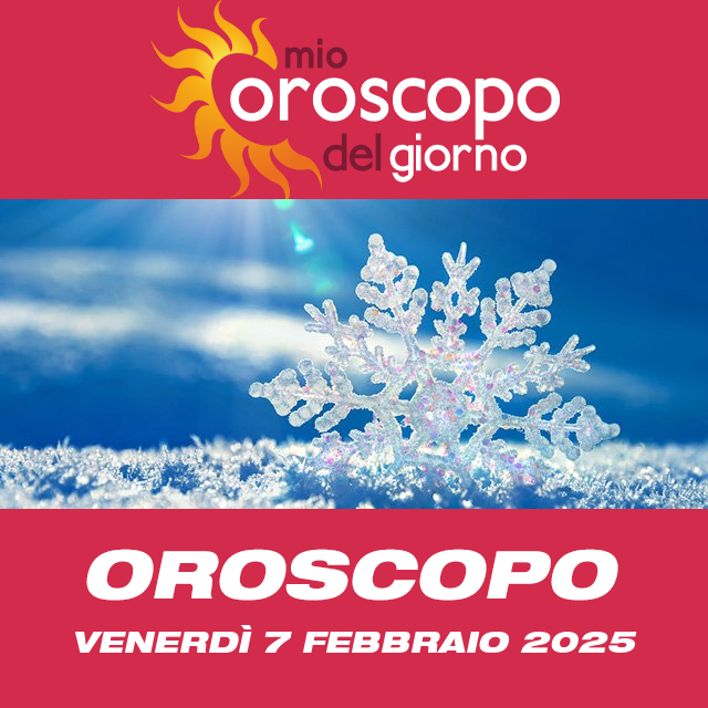 Le previsioni dell'oroscopo del giornaliero di Venerdì 7 Febbraio 2025