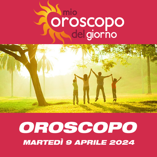 Le previsioni dell'oroscopo del giornaliero di Martedì 9 Aprile 2024