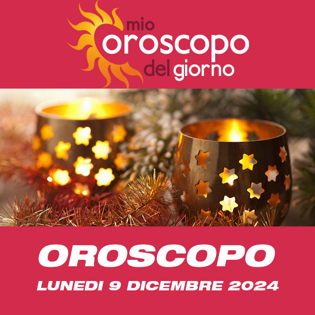 Le previsioni dell'oroscopo del giornaliero di Lunedi 9 Dicembre 2024