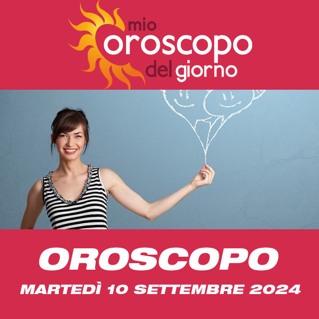 Le previsioni dell'oroscopo del giornaliero di Martedì 10 Settembre 2024