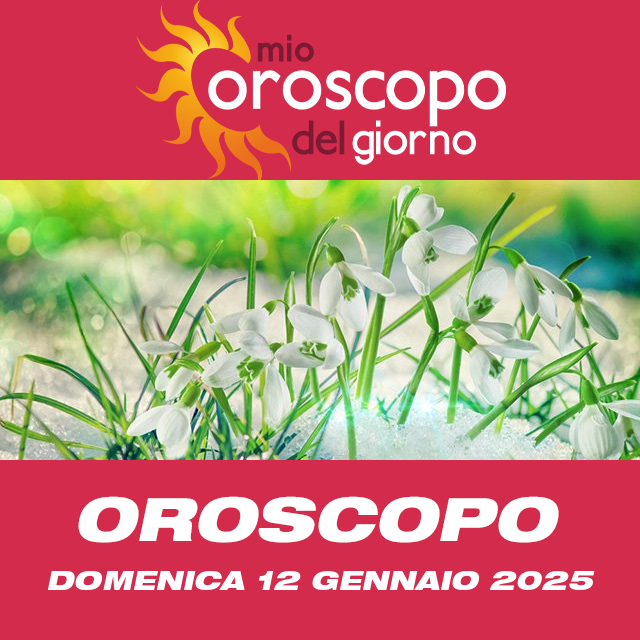 Le previsioni dell'oroscopo del giornaliero di Domenica 12 Gennaio 2025