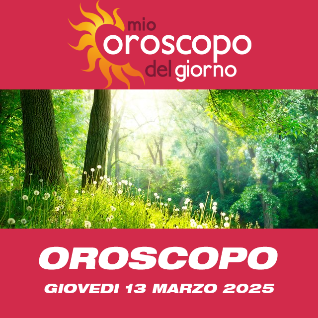 Le previsioni dell'oroscopo del giornaliero di Giovedi 13 Marzo 2025