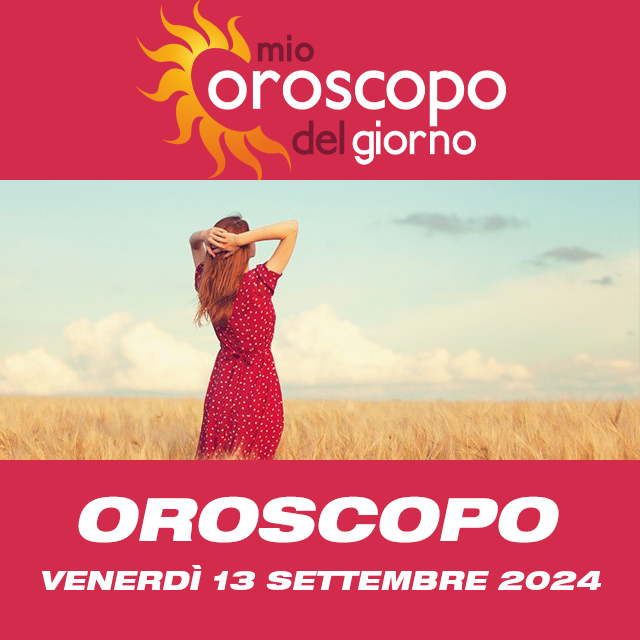 Le previsioni dell'oroscopo del giornaliero di Venerdì 13 Settembre 2024