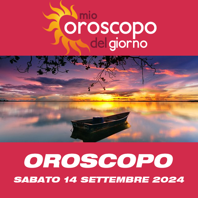 Le previsioni dell'oroscopo del giornaliero di Sabato 14 Settembre 2024