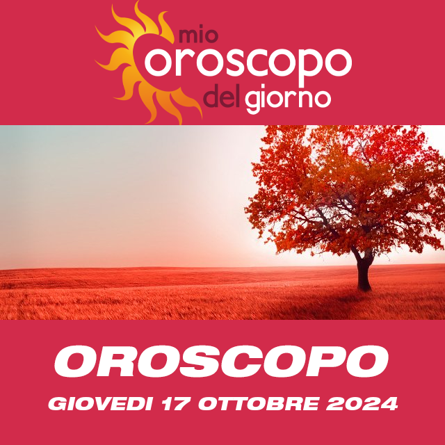 Le previsioni dell'oroscopo del giornaliero di Giovedi 17 Ottobre 2024