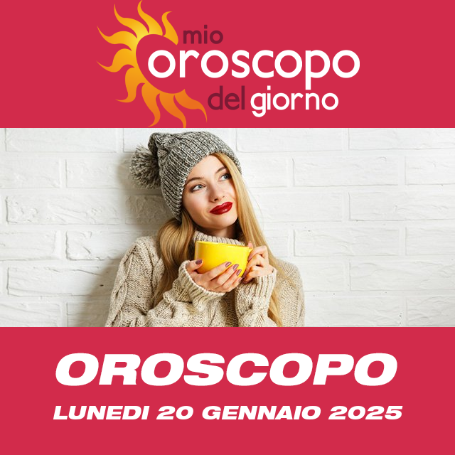 Le previsioni dell'oroscopo del giornaliero di Lunedi 20 Gennaio 2025