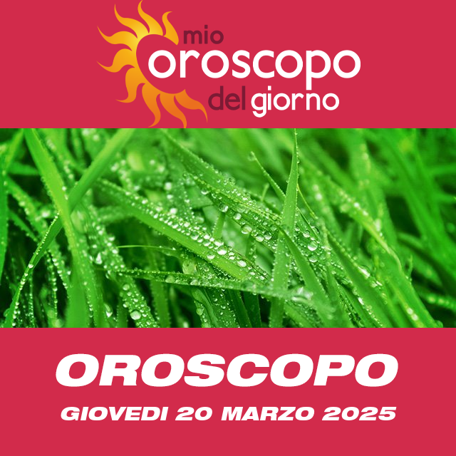 Le previsioni dell'oroscopo del giornaliero di Giovedi 20 Marzo 2025