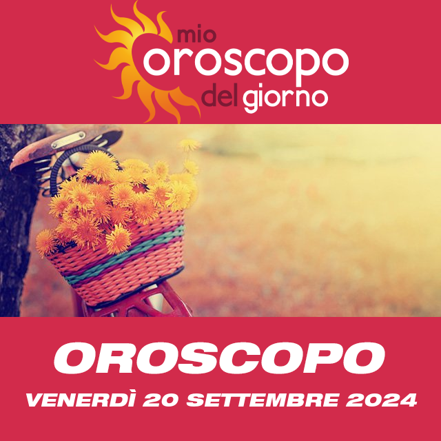 Le previsioni dell'oroscopo del giornaliero di Venerdì 20 Settembre 2024