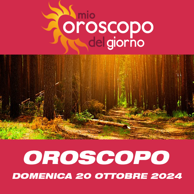 Le previsioni dell'oroscopo del giornaliero di Domenica 20 Ottobre 2024