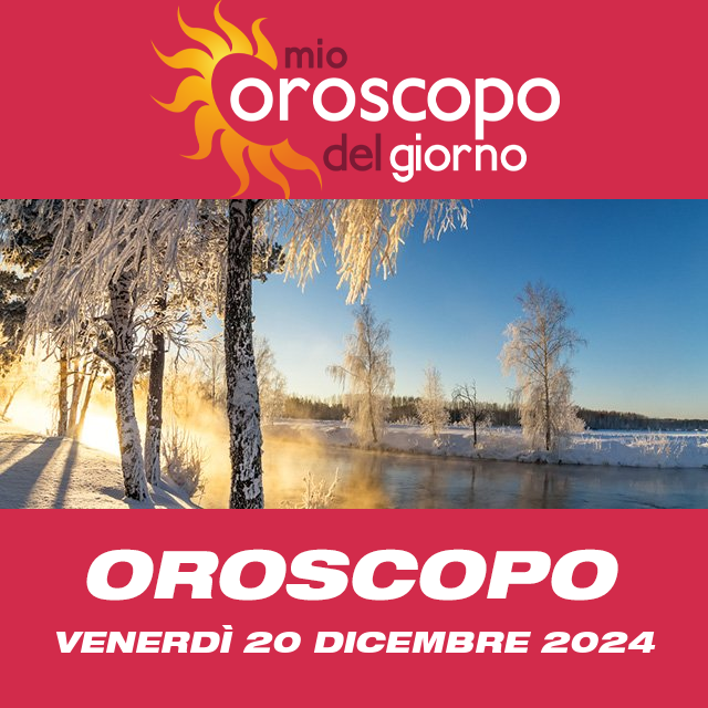 Le previsioni dell'oroscopo del giornaliero di Venerdì 20 Dicembre 2024