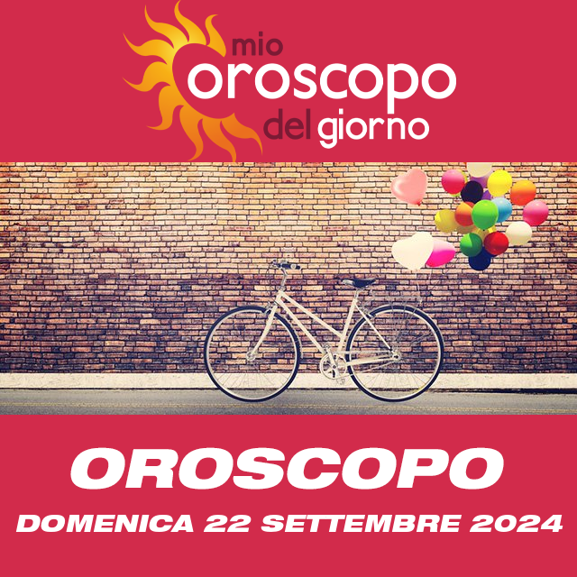 Le previsioni dell'oroscopo del giornaliero di Domenica 22 Settembre 2024