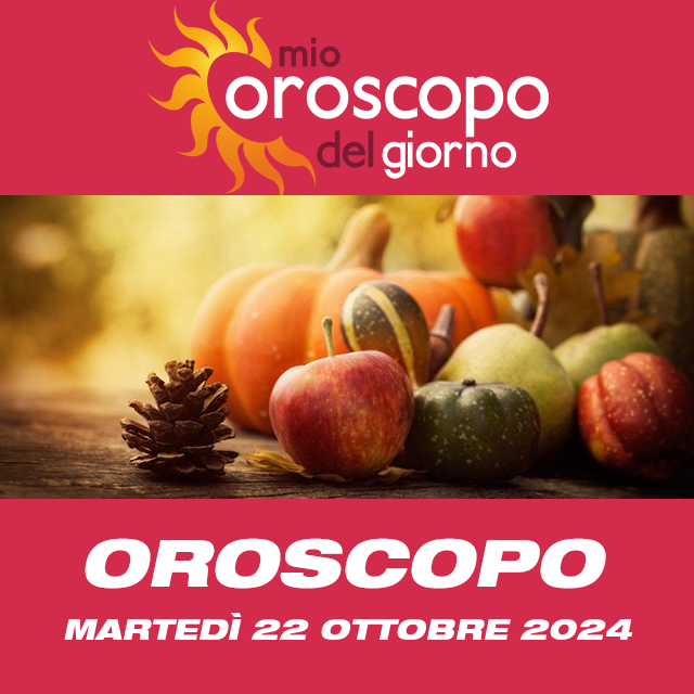 Le previsioni dell'oroscopo del giornaliero di Martedì 22 Ottobre 2024