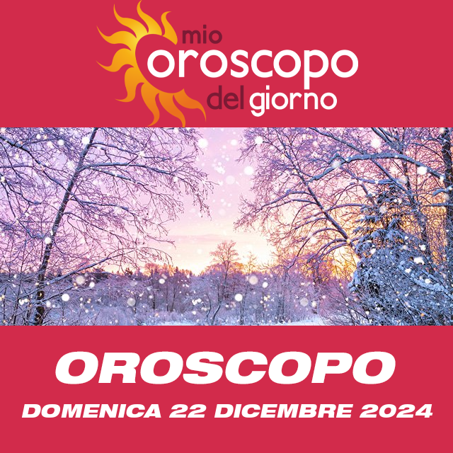 Le previsioni dell'oroscopo del giornaliero di Domenica 22 Dicembre 2024