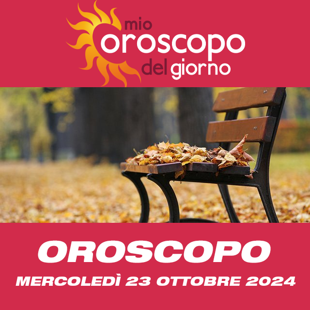 Le previsioni dell'oroscopo del giornaliero di Mercoledì 23 Ottobre 2024