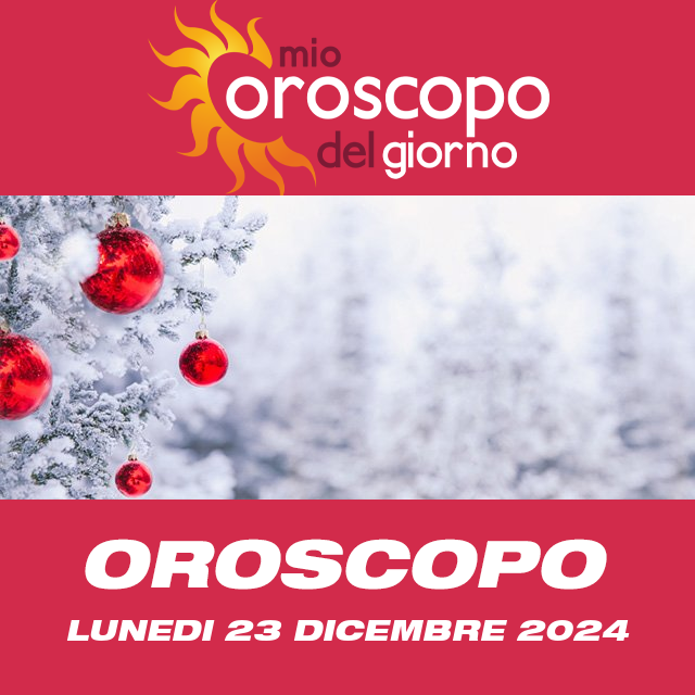 Le previsioni dell'oroscopo del giornaliero di Lunedi 23 Dicembre 2024