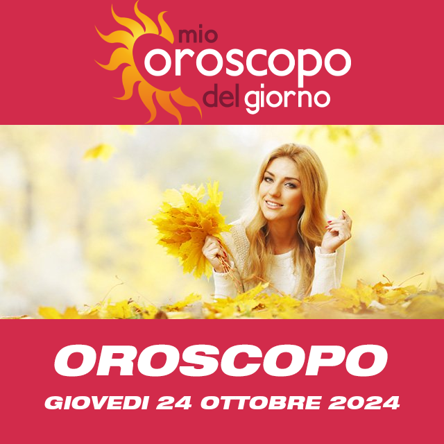 Le previsioni dell'oroscopo del giornaliero di Giovedi 24 Ottobre 2024