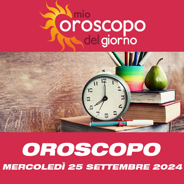 Le previsioni dell'oroscopo del giornaliero di Mercoledì 25 Settembre 2024