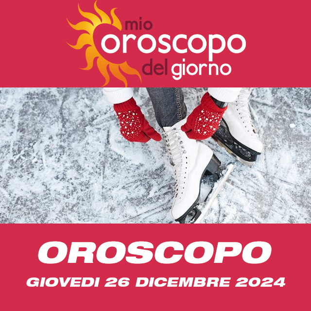 Le previsioni dell'oroscopo del giornaliero di Giovedi 26 Dicembre 2024