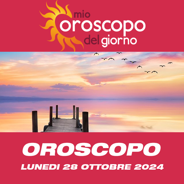 Le previsioni dell'oroscopo del giornaliero di Lunedi 28 Ottobre 2024