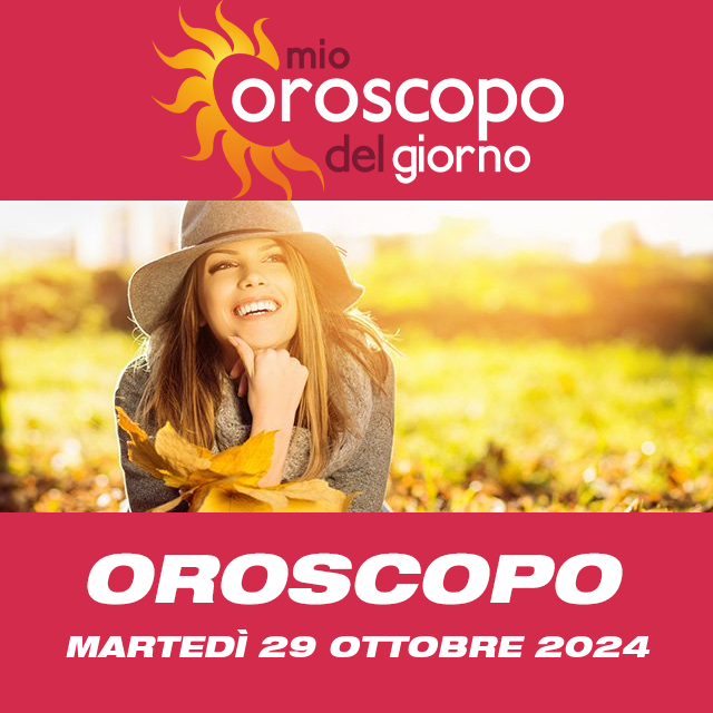 Le previsioni dell'oroscopo del giornaliero di Martedì 29 Ottobre 2024